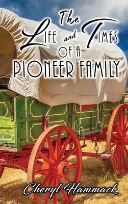 Das Leben und die Zeiten einer Pionierfamilie - The Life and Times of a Pioneer Family