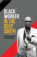 Schwarzer Arbeiter im tiefen Süden: Ein persönlicher Bericht - Black Worker in the Deep South: A Personal Account