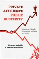 Privater Reichtum, öffentliche Sparsamkeit: Wirtschaftskrise und demokratisches Unbehagen in Kanada - Private Affluence, Public Austerity: Economic Crisis and Democratic Malaise in Canada