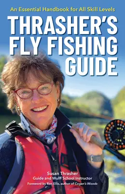 Thrasher's Fliegenfischer-Führer: Ein unverzichtbares Handbuch für alle Könnerstufen - Thrasher's Fly Fishing Guide: An Essential Handbook for All Skill Levels