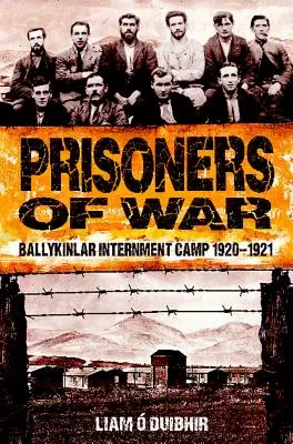 Kriegsgefangene: Das Bestattungslager Ballykinlar 1920-1921 - Prisoners of War: Ballykinlar Interment Camp 1920-1921