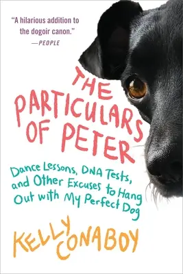 Die Besonderheiten von Peter: Tanzunterricht, DNA-Tests und andere Ausreden, um mit meinem perfekten Hund abzuhängen - The Particulars of Peter: Dance Lessons, DNA Tests, and Other Excuses to Hang Out with My Perfect Dog
