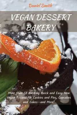 Vegane Desserts Bäckerei: Mehr als 50 aufregende, schnelle und einfache neue vegane Rezepte für Kekse und Kuchen, Cupcakes und Torten - und mehr! - Vegan Desserts Bakery: More than 50 Exciting Quick and Easy New Vegan Recipes for Cookies and Pies, Cupcakes and Cakes--and More!