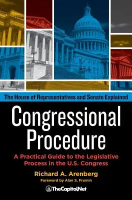 Verfahren im Kongress: Ein praktischer Leitfaden für den Gesetzgebungsprozess im US-Kongress: Das Repräsentantenhaus und der Senat erklärt - Congressional Procedure: A Practical Guide to the Legislative Process in the U.S. Congress: The House of Representatives and Senate Explained