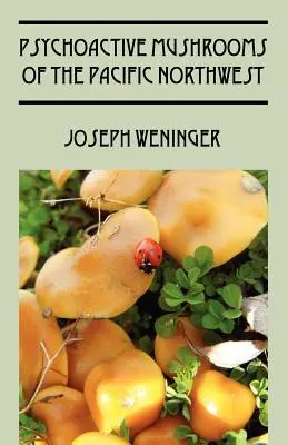 Psychoaktive Pilze aus dem pazifischen Nordwesten - Psychoactive Mushrooms of the Pacific Northwest