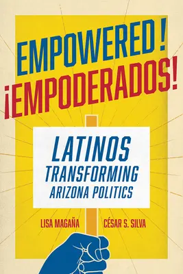 Ermächtigt! Latinos verändern die Politik in Arizona - Empowered!: Latinos Transforming Arizona Politics