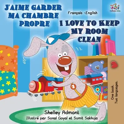J'aime garder ma chambre propre I Love to Keep My Room Clean: Französisch Englisch Zweisprachiges Buch - J'aime garder ma chambre propre I Love to Keep My Room Clean: French English Bilingual Book