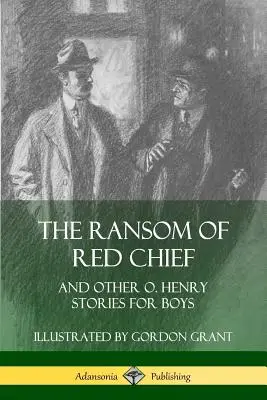 Das Lösegeld des roten Häuptlings: Und andere O. Henry-Geschichten für Jungen - The Ransom of Red Chief: And Other O. Henry Stories for Boys