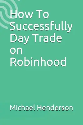 Wie man erfolgreich Daytrading auf Robinhood betreibt - How To Successfully Day Trade on Robinhood