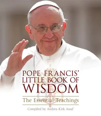 Das kleine Buch der Weisheit von Papst Franziskus: Die wesentlichen Lehren - Pope Francis' Little Book of Wisdom: The Essential Teachings