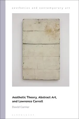 Ästhetische Theorie, abstrakte Kunst und Lawrence Carroll - Aesthetic Theory, Abstract Art, and Lawrence Carroll