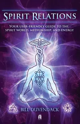 Geistige Beziehungen: Ihr benutzerfreundlicher Leitfaden für die geistige Welt, Medialität und Energie - Spirit Relations: Your User-Friendly Guide to the Spirit World, Mediumship and Energy