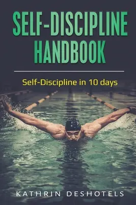 Handbuch zur Selbstdisziplinierung: Selbstdisziplin in 10 Tagen - Self-Discipline Handbook: Self-Discipline in 10 days