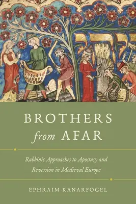 Brüder aus der Ferne: Rabbinische Annäherungen an Apostasie und Reversion im mittelalterlichen Europa - Brothers from Afar: Rabbinic Approaches to Apostasy and Reversion in Medieval Europe