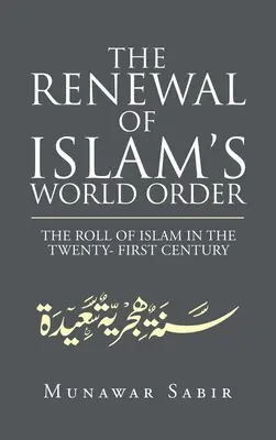 Die Erneuerung der Weltordnung des Islam: Die Rolle des Islam im einundzwanzigsten Jahrhundert - The Renewal of Islam's World Order: The Roll of Islam in the Twenty- First Century