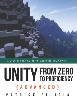 Unity von Null bis zum Können (Fortgeschrittene): Eine Schritt-für-Schritt-Anleitung zur Erstellung Ihres ersten FPS in C# mit Unity. [Dritte Auflage] - Unity from Zero to Proficiency (Advanced): A step-by-step guide to creating your first FPS in C# with Unity. [Third Edition]