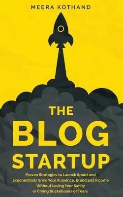 Das Blog-Startup: Bewährte Strategien, um intelligent zu starten und Ihr Publikum, Ihre Marke und Ihr Einkommen exponentiell zu vergrößern, ohne Ihren Verstand zu verlieren. - The Blog Startup: Proven Strategies to Launch Smart and Exponentially Grow Your Audience, Brand, and Income without Losing Your Sanity o