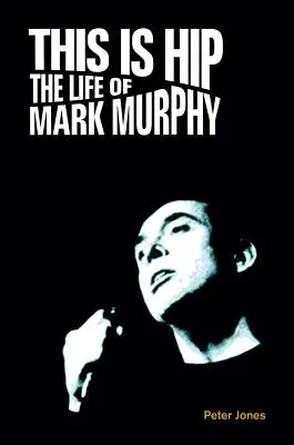 Das ist Hip: Das Leben von Mark Murphy - This is Hip: The Life of Mark Murphy