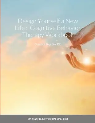 Gestalten Sie sich ein neues Leben: Arbeitsbuch zur kognitiven Verhaltenstherapie: Survival Tool Box Kit - Design Yourself a New Life: Cognitive Behavior Therapy Workbook: Survival Tool Box Kit