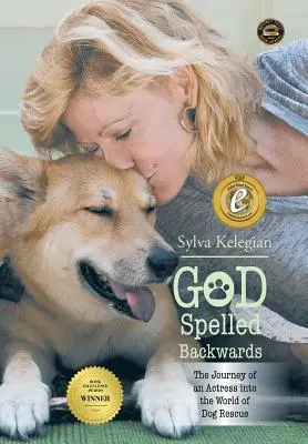 Gott rückwärts buchstabiert: (Die Reise einer Schauspielerin in die Welt der Hunderettung) - God Spelled Backwards: (The Journey of an Actress Into the World of Dog Rescue)