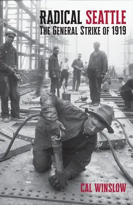 Radikales Seattle: Der Generalstreik von 1919 - Radical Seattle: The General Strike of 1919