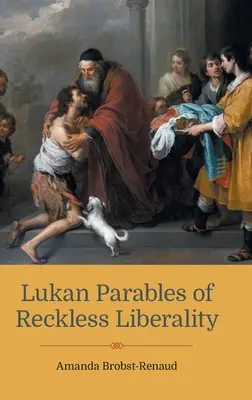 Lukanische Parabeln von rücksichtsloser Liberalität - Lukan Parables of Reckless Liberality