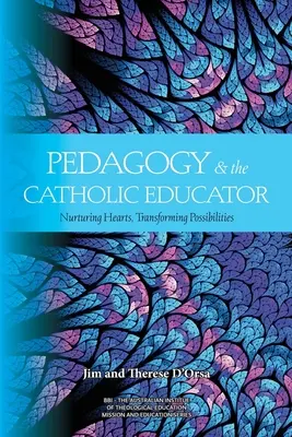 Pädagogik und der katholische Erzieher: Herzen nähren und Möglichkeiten verwandeln - Pedagogy and the Catholic Educator: Nurturing Hearts and Transforming Possibilities