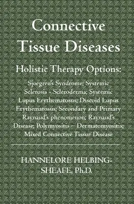 Bindegewebskrankheiten: Ganzheitliche Therapieoptionen: Sjoegren-Syndrom; Systemische Sklerose - Sklerodermie; Systemischer Lupus Erythematodes; Diskoide - Connective Tissue Diseases: Holistic Therapy Options: Sjoegren's Syndrome; Systemic Sclerosis - Scleroderma; Systemic Lupus Erythematosus; Discoid