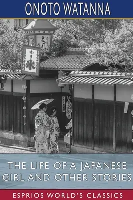 Das Leben eines japanischen Mädchens und andere Geschichten (Esprios Classics) - The Life of a Japanese Girl and Other Stories (Esprios Classics)