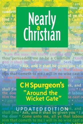 Beinahe ein Christ: Aktualisierte Ausgabe von ''Around the Wicket Gate'' - Nearly a Christian: Updated Edition of ''Around the Wicket Gate''