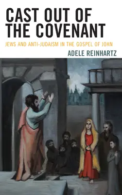 Aus dem Bund verstoßen: Juden und Antijudaismus im Johannesevangelium - Cast Out of the Covenant: Jews and Anti-Judaism in the Gospel of John