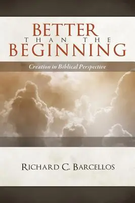 Besser als der Anfang: Die Schöpfung in biblischer Perspektive - Better Than the Beginning: Creation in Biblical Perspective