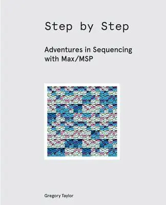 Schritt für Schritt: Abenteuer im Sequencing mit Max/MSP - Step by Step: Adventures in Sequencing with Max/MSP