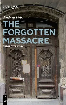 Das vergessene Massaker: Budapest im Jahr 1944 - The Forgotten Massacre: Budapest in 1944