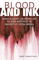 Blut und Tinte: Ignacio Ellacuria, Jon Sobrino und die Jesuitenmärtyrer der Universität von Mittelamerika - Blood and Ink: Ignacio Ellacuria, Jon Sobrino, and the Jesuit Martyrs of the University of Central America