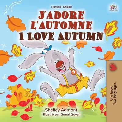 J'adore l'automne Ich liebe den Herbst: Französisch Englisch Zweisprachiges Buch - J'adore l'automne I Love Autumn: French English Bilingual Book