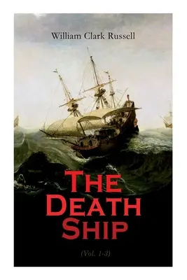 Das Todesschiff (Bd. 1-3): Eine seltsame Geschichte (Seeabenteuerroman) - The Death Ship (Vol. 1-3): A Strange Story (Sea Adventure Novel)