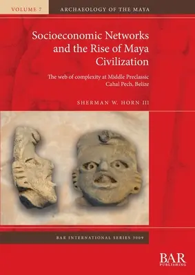 Sozioökonomische Netzwerke und der Aufstieg der Maya-Zivilisation: Das Netz der Komplexität im mittelpräklassischen Cahal Pech, Belize - Socioeconomic Networks and the Rise of Maya Civilization: The web of complexity at Middle Preclassic Cahal Pech, Belize