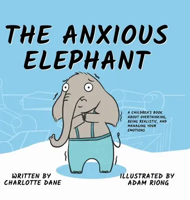 Der ängstliche Elefant: Ein Kinderbuch über Überdenken, Realismus und den Umgang mit Emotionen - The Anxious Elephant: A Children's Book About Overthinking, Being Realistic, and Managing Your Emotions