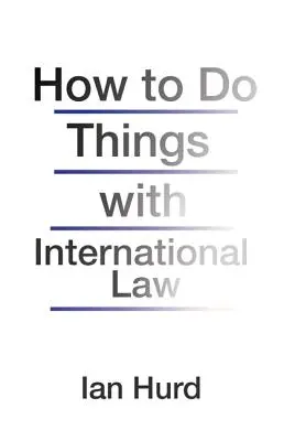 Wie man mit dem Völkerrecht etwas anfangen kann - How to Do Things with International Law