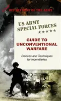 U.S. Army Special Forces Guide to Unconventional Warfare: Vorrichtungen und Techniken für Brandbomben - U.S. Army Special Forces Guide to Unconventional Warfare: Devices and Techniques for Incendiaries