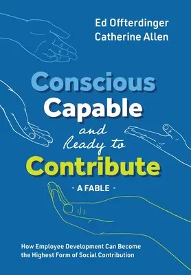 Bewusst, fähig und bereit, einen Beitrag zu leisten: Eine Fabel: Wie die Mitarbeiterentwicklung zur höchsten Form des sozialen Beitrags werden kann - Conscious, Capable, and Ready to Contribute: A Fable: How Employee Development Can Become the Highest Form of Social Contribution