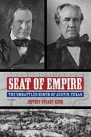 Sitz des Imperiums: Die umkämpfte Geburt von Austin, Texas - Seat of Empire: The Embattled Birth of Austin, Texas