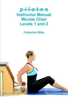 p-i-l-a-t-e-s Kursleiterhandbuch Wunda Chair Level 1 und 2 - p-i-l-a-t-e-s Instructor Manual Wunda Chair Levels 1 and 2