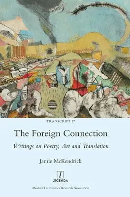 Die fremde Verbindung: Schriften zu Poesie, Kunst und Übersetzung - The Foreign Connection: Writings on Poetry, Art and Translation