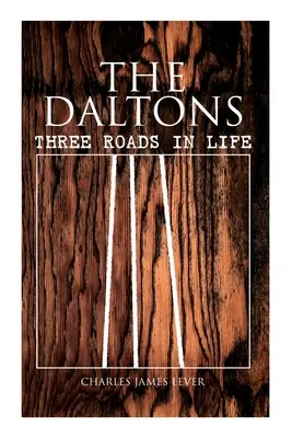 Die Daltons: Drei Wege im Leben: Historischer Roman - Gesamtausgabe (Bd. 1&2) - The Daltons: Three Roads In Life: Historical Novel - Complete Edition (Vol. 1&2)