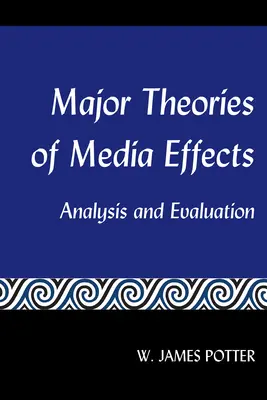 Wichtige Theorien zur Medienwirkung; Analyse und Bewertung - Major Theories of Media Effects; Analysis and Evaluation