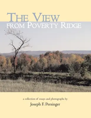 Der Blick von Poverty Ridge: Eine Sammlung von Essays und Fotografien von - The View from Poverty Ridge: A Collection of Essays and Photographs By
