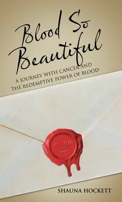 Blut so schön: Eine Reise mit Krebs und die erlösende Kraft des Blutes - Blood so Beautiful: A Journey with Cancer and the Redemptive Power of Blood