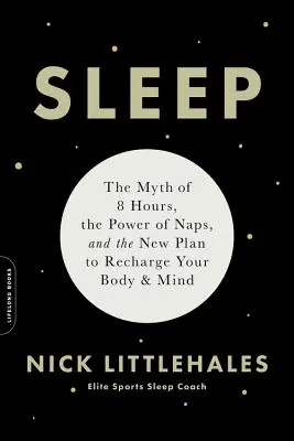 Schlaf: Der Mythos der 8 Stunden, die Macht der Nickerchen und der neue Plan, um Körper und Geist wieder aufzuladen - Sleep: The Myth of 8 Hours, the Power of Naps, and the New Plan to Recharge Your Body and Mind